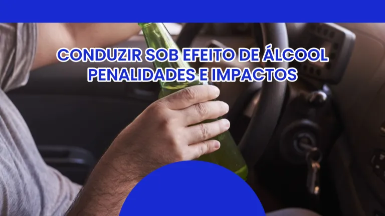 Conduzir Sob Efeito de Álcool: Penalidades, Impactos e a Necessidade de Conscientização