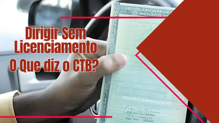 Dirigir Sem Licenciamento do Veículo: Entenda as normas do CTB
