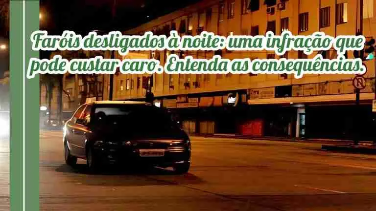 Dirigir com Faróis Desligados à Noite: Uma Análise das Consequências e Penalidades 