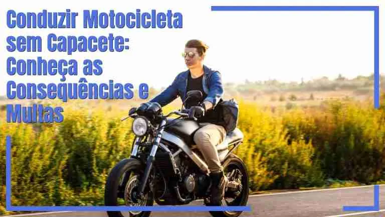 Conduzir Motocicleta Sem Capacete: Infrações e Penalidades