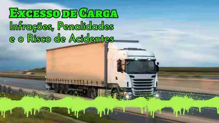 Excesso de Carga: Entenda as Penalidades e Riscos para o Trânsito