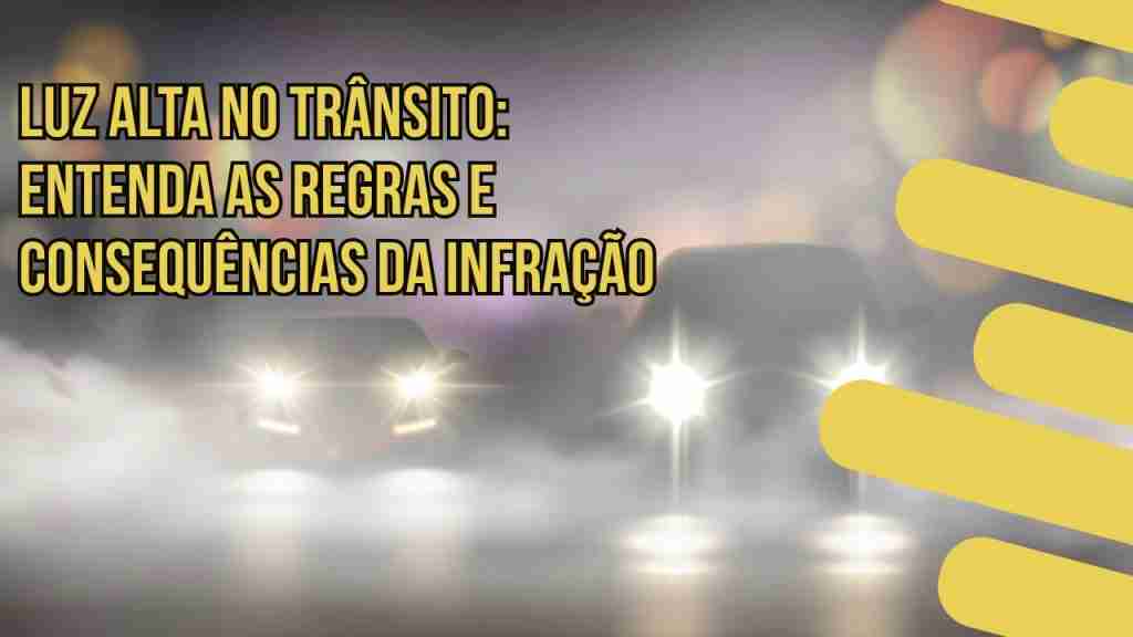 DETRAN.MG - Usar Luz Alta Indevidamente: Consequências e Penalidades